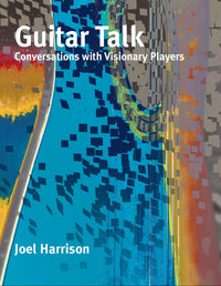 Guitar Talk: Conversations with Visionary Players
